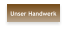 Unser Handwerk