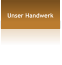 Unser Handwerk