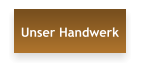 Unser Handwerk